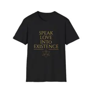 Speak Love into Existence Tee — Inspirational Positive Declaration T-Shirt